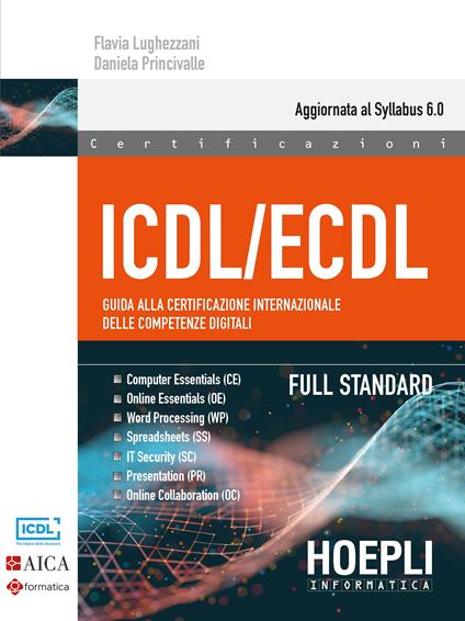ICDL/ECDL Guida alla certificazione internazionale delle competenze digitali. Full Standard - Flavia Lughezzani,Daniela Princivalle - copertina