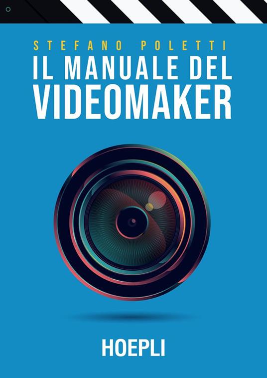 Il manuale del videomaker. Smart-guide al mondo dell'audiovisivo - Stefano Poletti - ebook