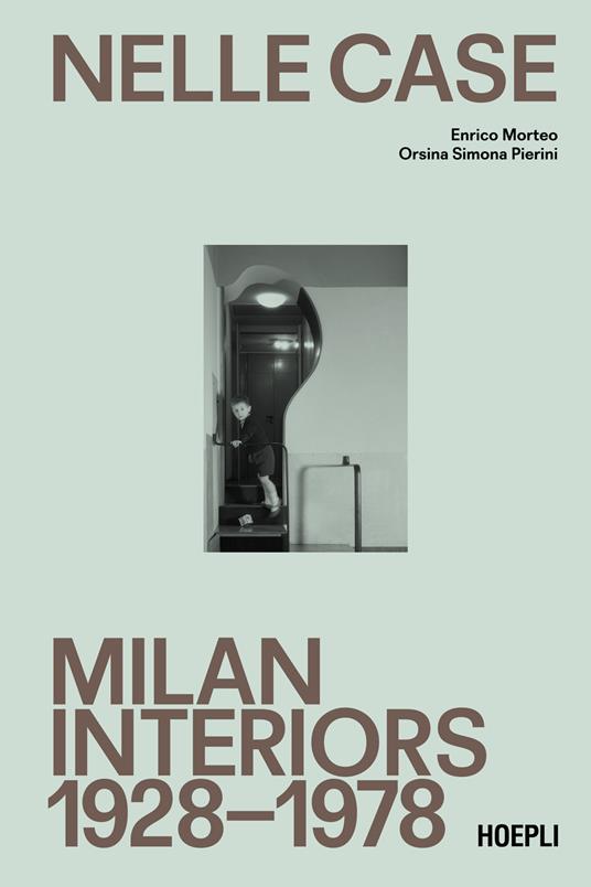 Nelle case. Milan interiors 1928-1978. Ediz. italiana e inglese - Enrico Morteo,Orsina Simona Pierini - copertina
