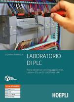 Laboratorio di PLC. Teoria ed esercizi con i linguaggi Grafcet, Ladder e SCL per S7-1200/1500. Per gli Ist. tecnici e professionali. Con e-book. Con espansione online