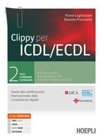 Clippy per ICDL/ECDL. Guida alla certificazione internazionale delle competenze digitali. Per le Scuole superiori. Con e-book. Con espansione online. Vol. 2