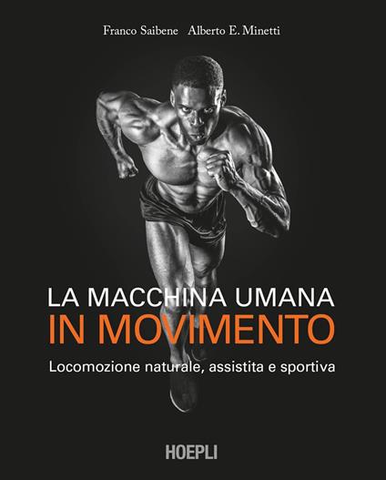La macchina umana in movimento. Locomozione naturale, assistita e sportiva - Alberto E. Minetti,Franco Saibene - ebook