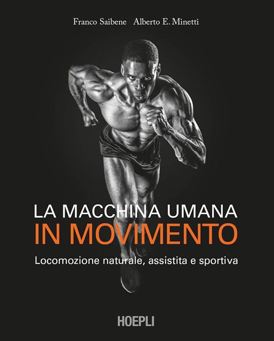 La macchina umana in movimento. Locomozione naturale, assistita e sportiva - Alberto E. Minetti,Franco Saibene - ebook