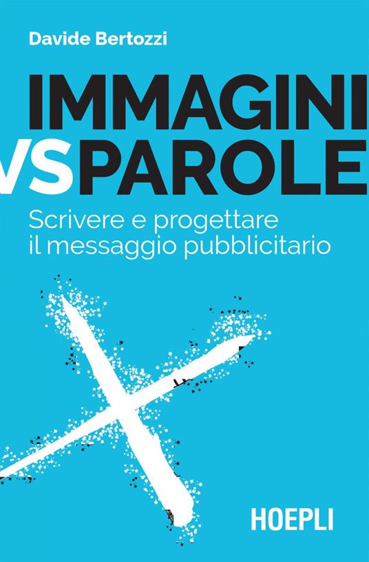 Immagini vs parole. Scrivere e progettare il messaggio pubblicitario - Davide Bertozzi - ebook