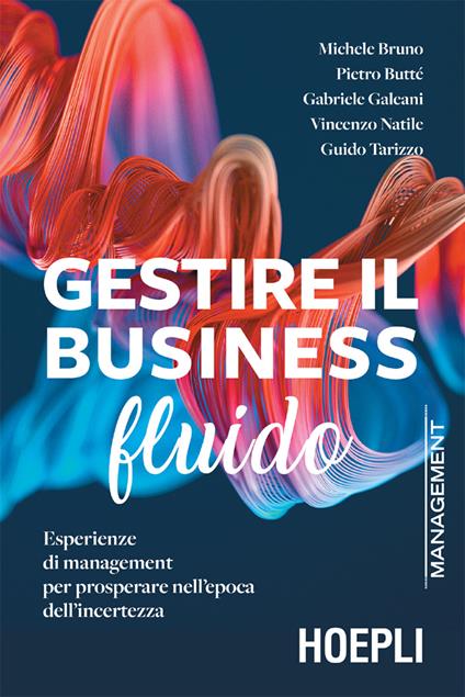 Gestire il business fluido. Esperienze di management per prosperare nell'epoca dell'incertezza - Michele Bruno,Pietro Butté,Gabriele Galeani,Vincenzo Natile - ebook