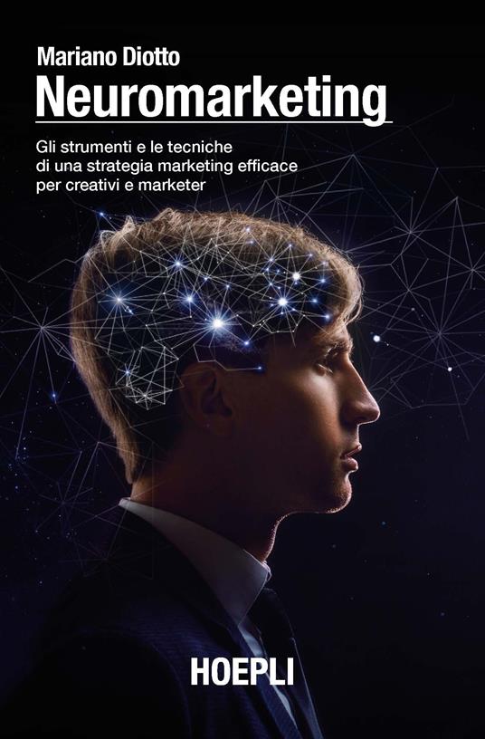 Neuromarketing. Gli strumenti e le tecniche di una strategia marketing efficace per creativi e marketer - Mariano Diotto - copertina
