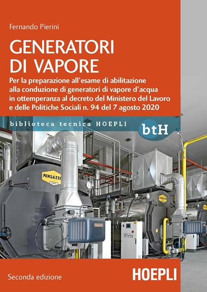 Generatori di vapore. Per la preparazione all'esame di abilitazione alla conduzione di generatori di vapore d'acqua in ottemperanza al decreto del Ministero del Lavoro e delle Politiche Sociali n. 94 del 7 agosto 2020 - Fernando Pierini - copertina