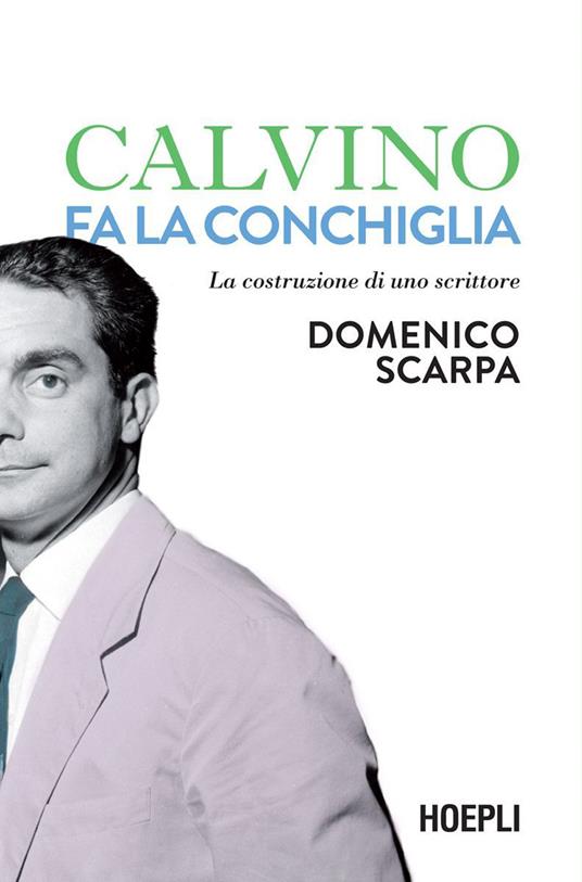 Calvino fa la conchiglia. La costruzione di uno scrittore - Domenico Scarpa - ebook