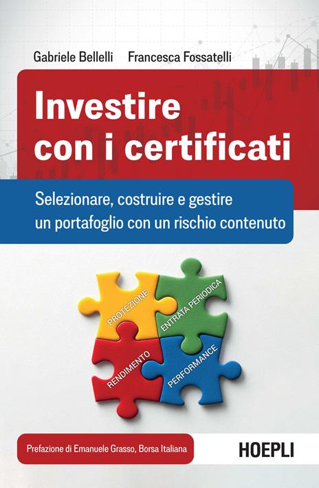 Investire con i certificati. Selezionare, costruire e gestire un portafoglio con un rischio contenuto - Gabriele Bellelli,Francesca Fossatelli - copertina