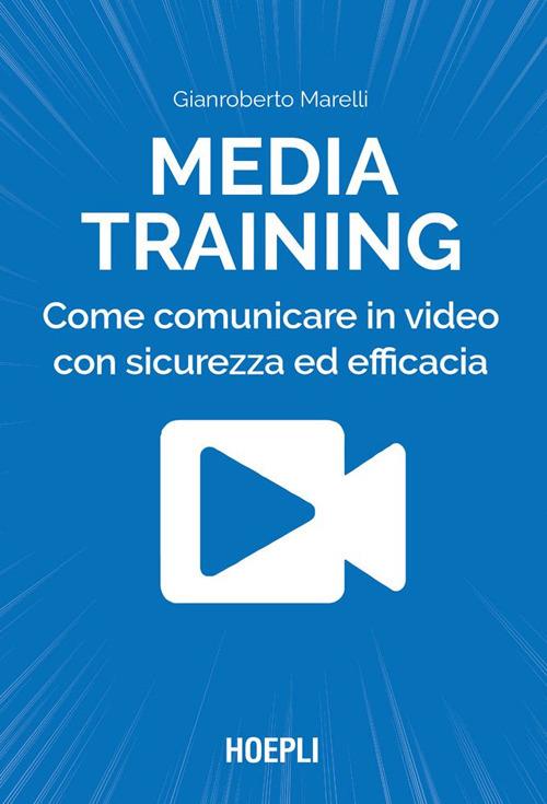 Media training. Come comunicare in video con sicurezza ed efficacia - Gianroberto Marelli - ebook