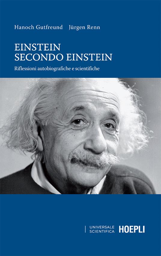 Einstein secondo Einstein. Riflessioni autobiografiche e scientifiche - Hanoch Gutfreund,Jürgen Renn,Luisa Doplicher - ebook