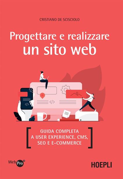 Progettare e realizzare un sito web. Guida completa a User experience, CMS, SEO e e-commerce - Cristiano De Scisciolo - ebook