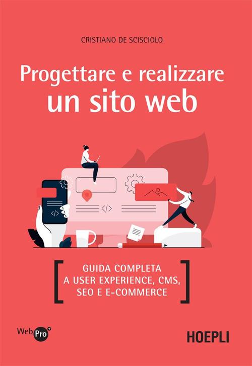 Progettare e realizzare un sito web. Guida completa a User experience, CMS, SEO e e-commerce - Cristiano De Scisciolo - ebook