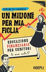 Un milione per mia figlia. Educazione finanziaria per genitori (e non solo!)