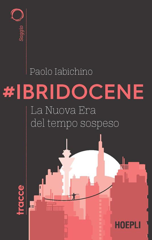 #Ibridocene. La nuova era del tempo sospeso - Paolo Iabichino - copertina