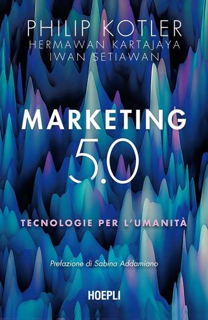 Marketing 5.0. Tecnologie per l'umanità - Philip Kotler,Hermawan Kartajaya,Iwan Setiawan - copertina