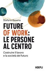 Future of work: le persone al centro. Costruire il lavoro e la società del futuro