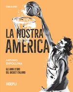 La nostra America. Gli anni d'oro del basket italiano