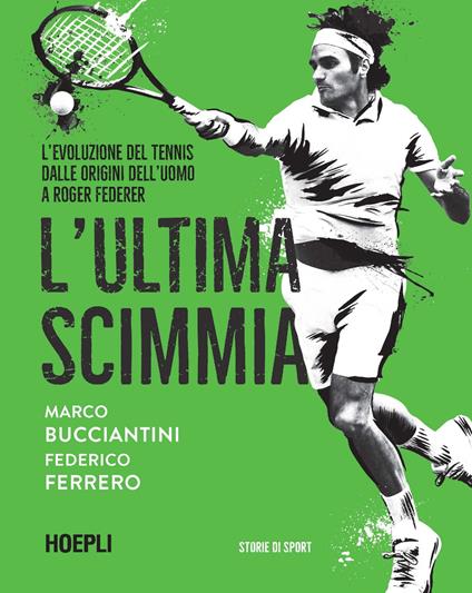 L'ultima scimmia. L'evoluzione del tennis dalle origini dell'uomo a Roger Federer - Marco Bucciantini,Federico Ferrero - copertina