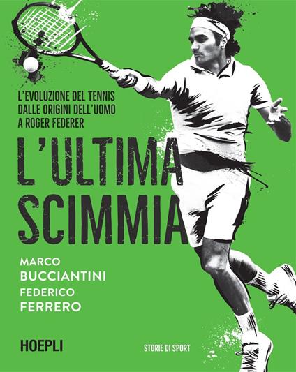 L' ultima scimmia. L'evoluzione del tennis dalle origini dell'uomo a Roger Federer - Marco Bucciantini,Federico Ferrero - ebook