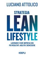 Strategia lean lifestyle. Lavorare e fare impresa con più risultati, agilità e benessere