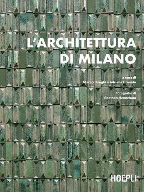 L'architettura di Milano. La città scritta dagli architetti dal dopoguerra a oggi - Marco Biraghi,Adriana Granato - copertina