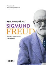 Sigmund Freud. Il medico dell'inconscio. Una biografia