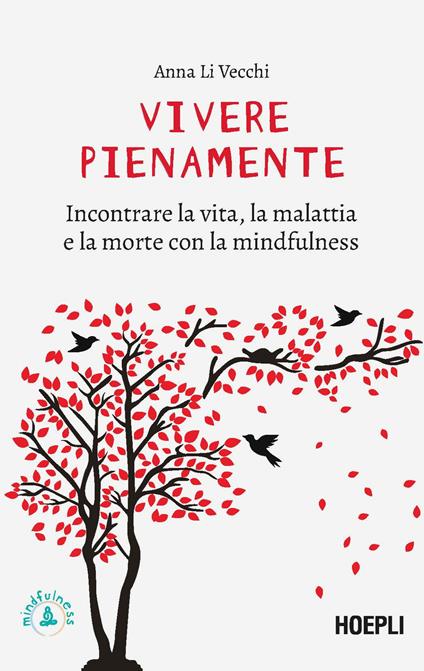 Vivere pienamente. Incontrare la vita, la malattia e la morte con la mindfulness - Anna Li Vecchi - copertina
