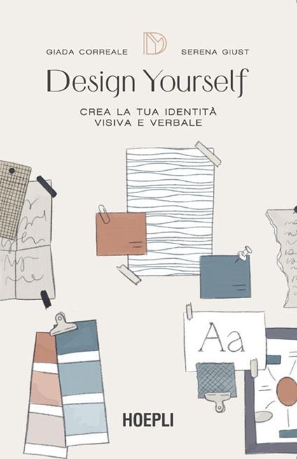 Design yourself. Crea la tua identità visiva e verbale - Giada Correale,Serena Giust - ebook