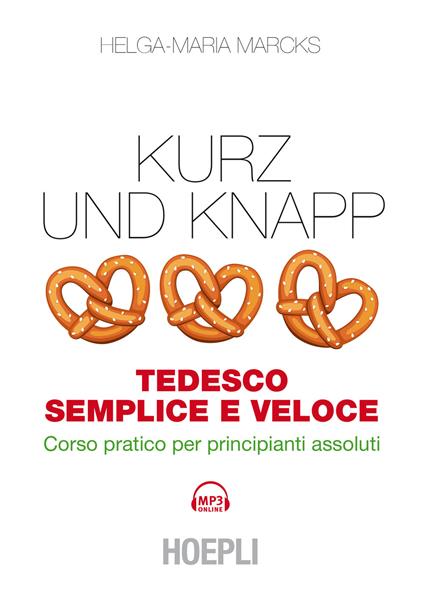 Kurz und Knapp. Tedesco semplice e veloce. Corso pratico per principianti assoluti. Con mp3 online - Helga-Maria Marcks - copertina