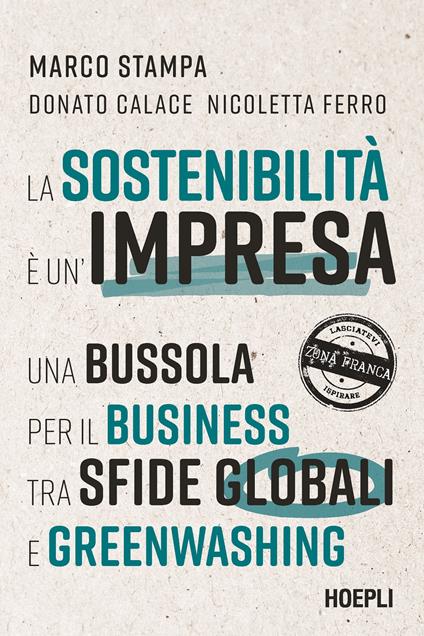 La sostenibilità è un'impresa. Una bussola per il business tra sfide globali e greenwashing - Marco Stampa,Donato Calace,Nicoletta Ferro - copertina