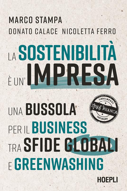 La sostenibilità è un'impresa. Una bussola per il business tra sfide globali e greenwashing - Marco Stampa,Donato Calace,Nicoletta Ferro - copertina