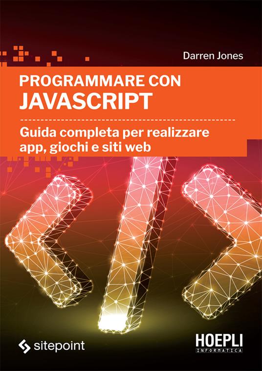 Programmare con JavaScript. Guida completa per realizzare app, giochi e siti web - Darren Jones,Alessandro Valli - ebook