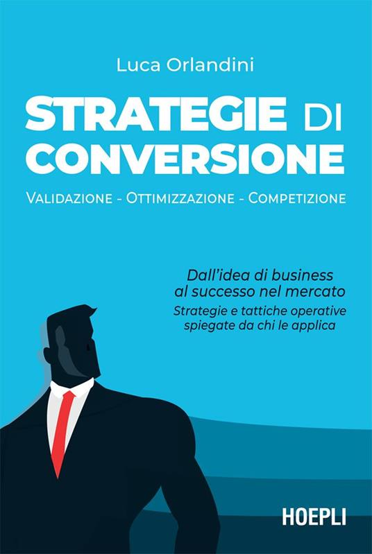 Strategie di conversione. Validazione , ottimizzazione, competizione - Luca Orlandini - ebook