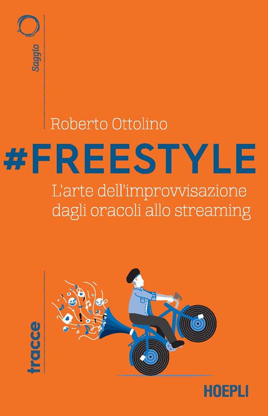 #Freestyle. L'arte dell'improvvisazione dagli oracoli allo streaming - Roberto Ottolino - copertina