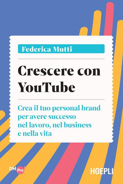 Crescere con YouTube. Crea il tuo personal brand per avere successo nel lavoro, nel business e nella vita - Federica Mutti - ebook