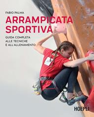 Arrampicata sportiva. Guida completa alle tecniche e all'allenamento