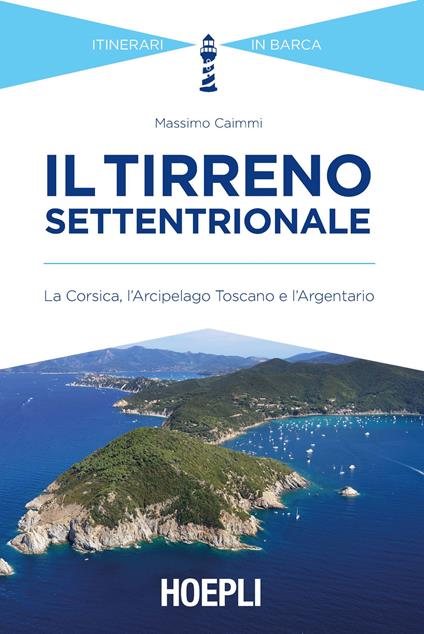 Il Tirreno settentrionale. La Corsica, l'Arcipelago Toscano e l'Argentario - Massimo Caimmi - copertina