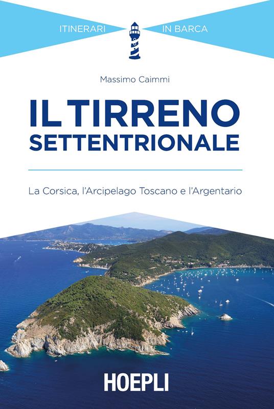 Il Tirreno settentrionale. La Corsica, l'Arcipelago Toscano e l'Argentario - Massimo Caimmi - copertina
