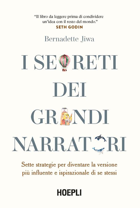 I segreti dei grandi narratori. Sette strategie per diventare la versione più influente e ispirazionale di se stessi - Bernadette Jiwa - copertina
