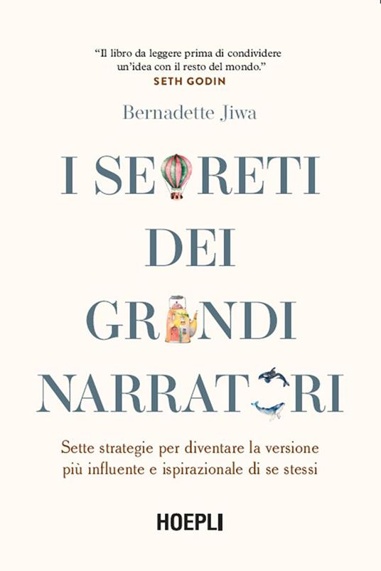 I segreti dei grandi narratori. Sette strategie per diventare la versione più influente e ispirazionale di se stessi - Bernadette Jiwa,Sara Galluccio - ebook