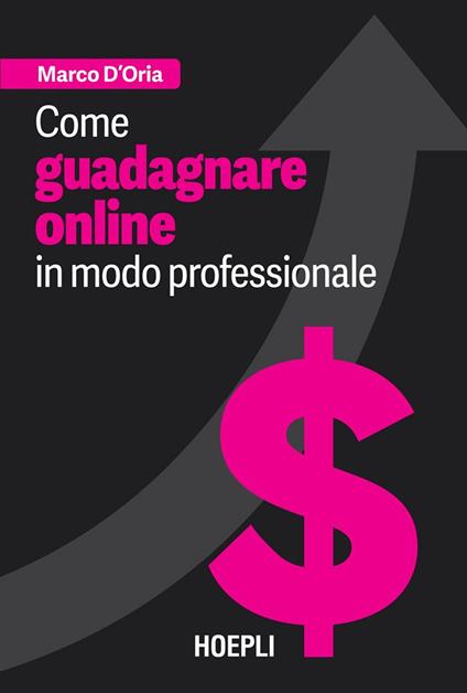 Come guadagnare online in modo professionale - Marco D'Oria - ebook