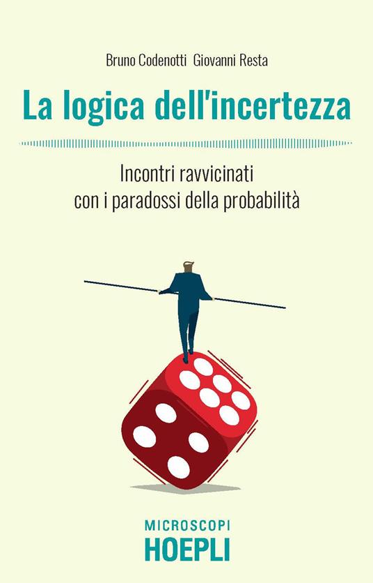 La logica dell'incertezza. Incontri ravvicinati con i paradossi della probabilità - Bruno Codenotti,Giovanni Resta - copertina