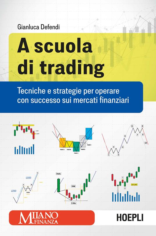 A scuola di trading. Tecniche e strategie per operare con successo sui mercati finanziari - Gianluca Defendi - copertina
