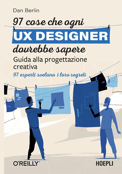 97 cose che ogni UX designer dovrebbe sapere. Guida alla progettazione creativa - Dan Berlin,Alessandro Valli - ebook