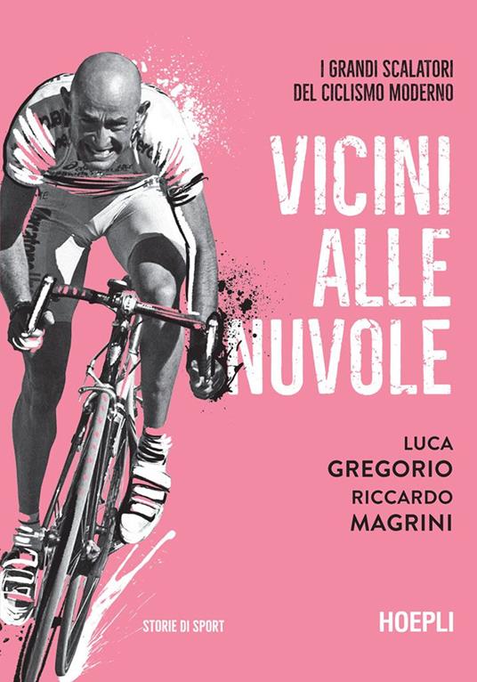 Vicini alle nuvole. I grandi scalatori del ciclismo moderno - Luca Gregorio,Riccardo Magrini - ebook