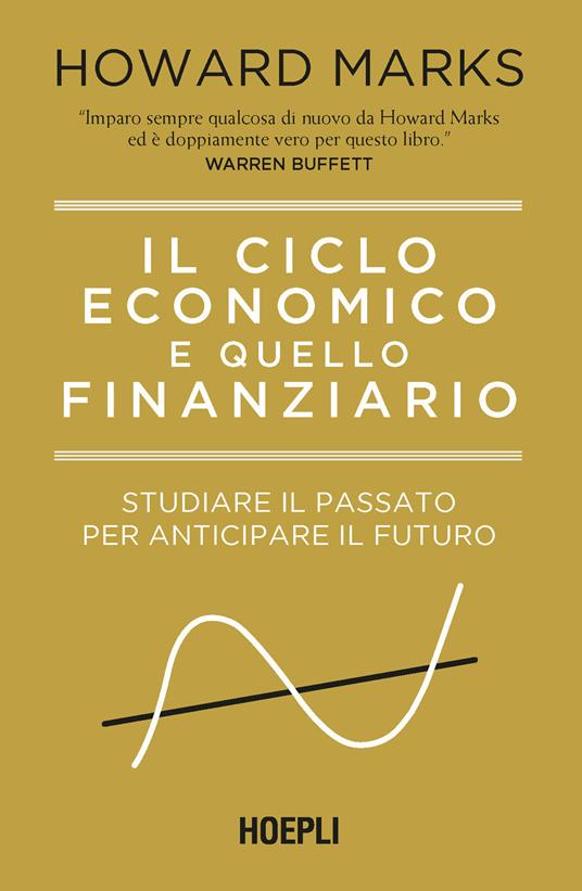 Il ciclo economico e quello finanziario. Studiare il passato per anticipare il futuro - Howard Marks - copertina