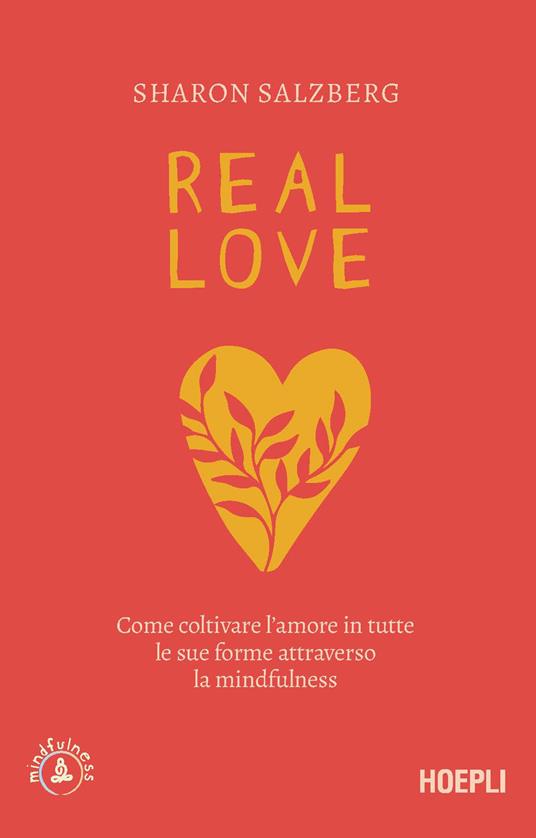 Real love. Come coltivare l'amore in tutte le sue forme attraverso la mindfulness - Sharon Salzberg - copertina