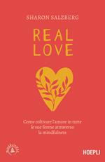 Real love. Come coltivare l'amore in tutte le sue forme attraverso la mindfulness