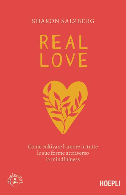 Real love. Come coltivare l'amore in tutte le sue forme attraverso la mindfulness - Sharon Salzberg,Alessandro Valli - ebook